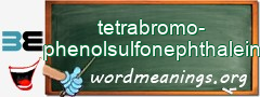 WordMeaning blackboard for tetrabromo-phenolsulfonephthalein